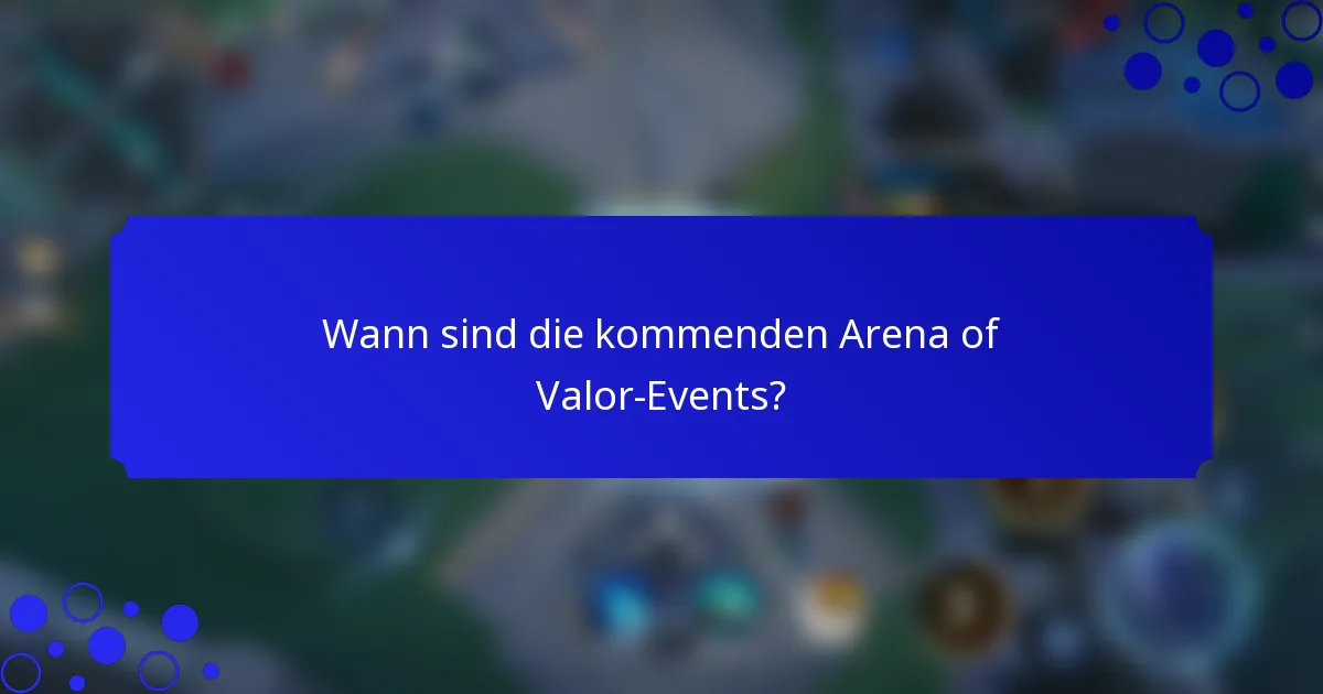 Wann sind die kommenden Arena of Valor-Events?
