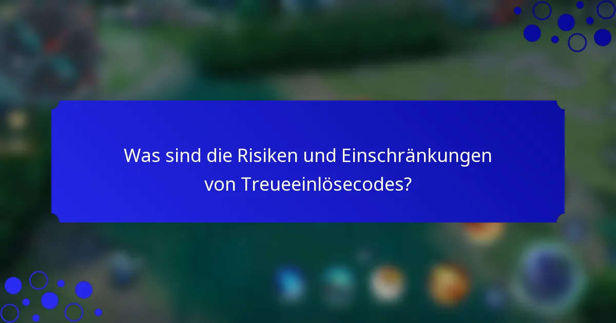 Was sind die Risiken und Einschränkungen von Treueeinlösecodes?