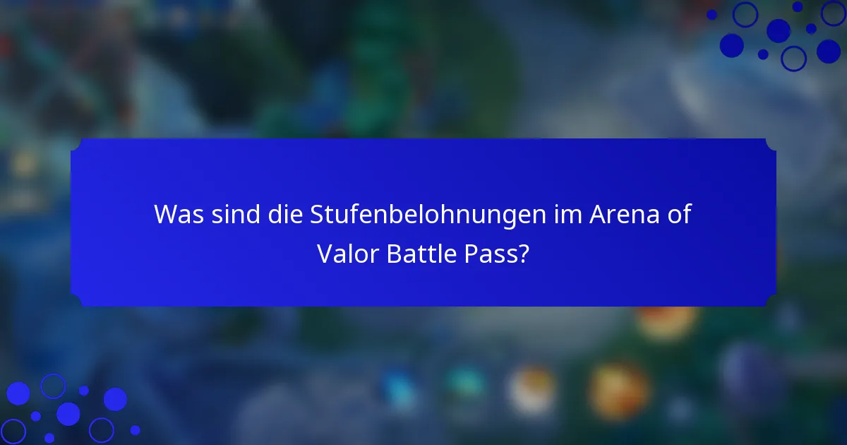 Was sind die Stufenbelohnungen im Arena of Valor Battle Pass?