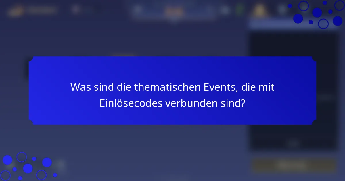 Was sind die thematischen Events, die mit Einlösecodes verbunden sind?