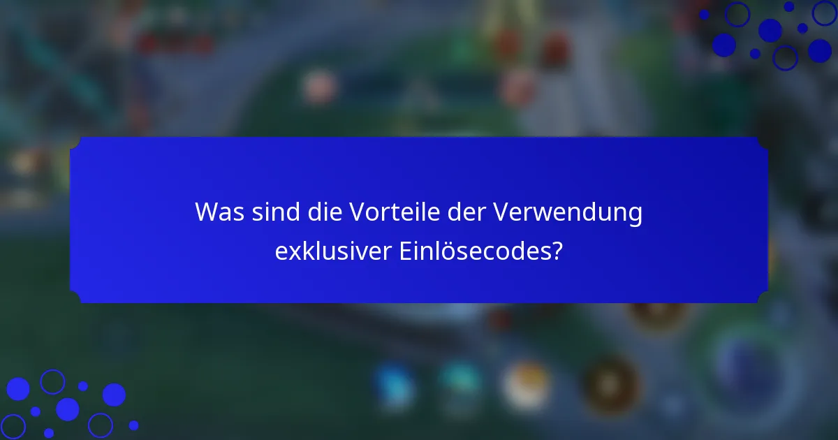 Was sind die Vorteile der Verwendung exklusiver Einlösecodes?
