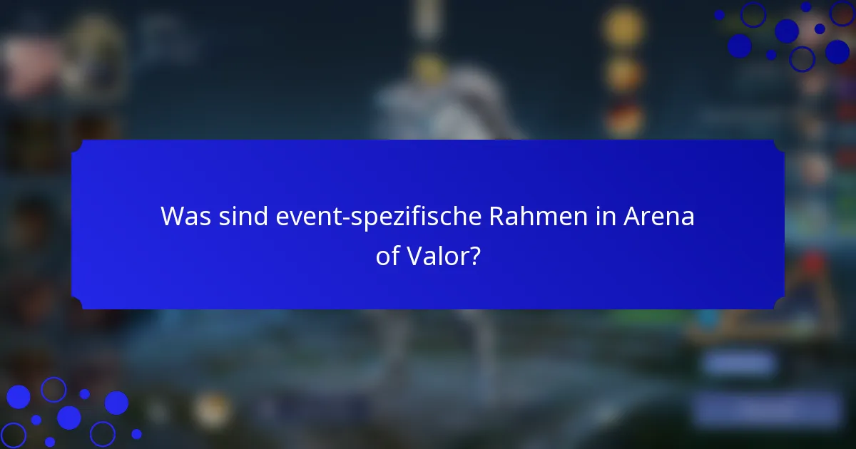 Was sind event-spezifische Rahmen in Arena of Valor?