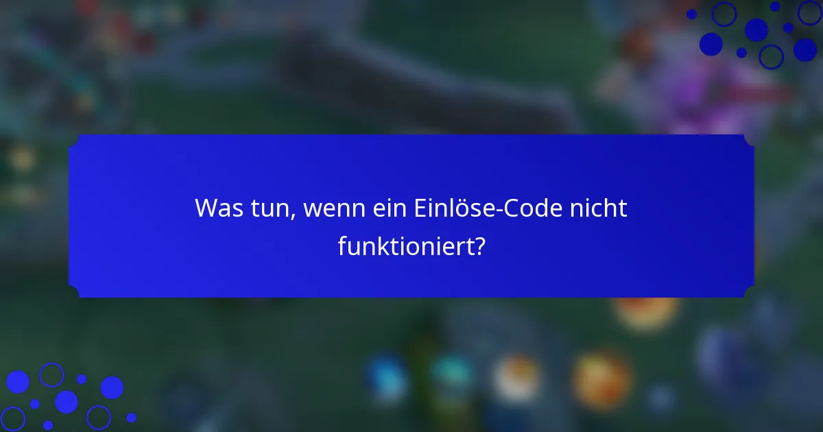 Was tun, wenn ein Einlöse-Code nicht funktioniert?