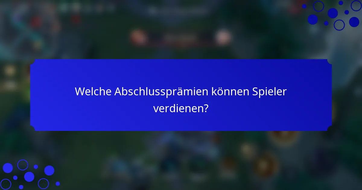 Welche Abschlussprämien können Spieler verdienen?