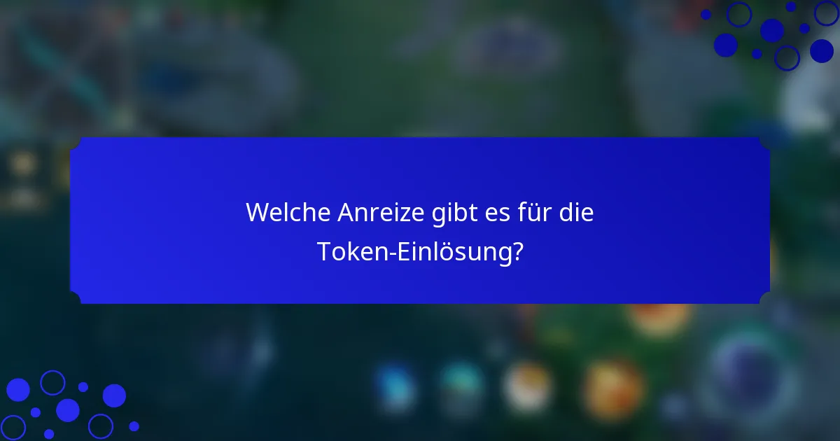 Welche Anreize gibt es für die Token-Einlösung?