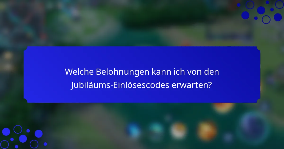 Welche Belohnungen kann ich von den Jubiläums-Einlösescodes erwarten?