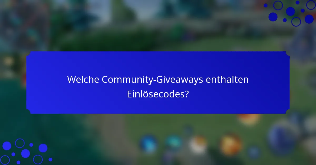 Welche Community-Giveaways enthalten Einlösecodes?