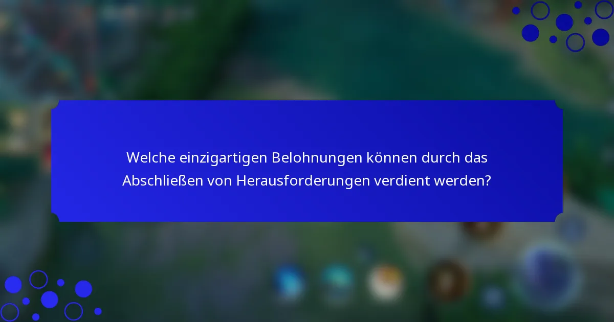 Welche einzigartigen Belohnungen können durch das Abschließen von Herausforderungen verdient werden?