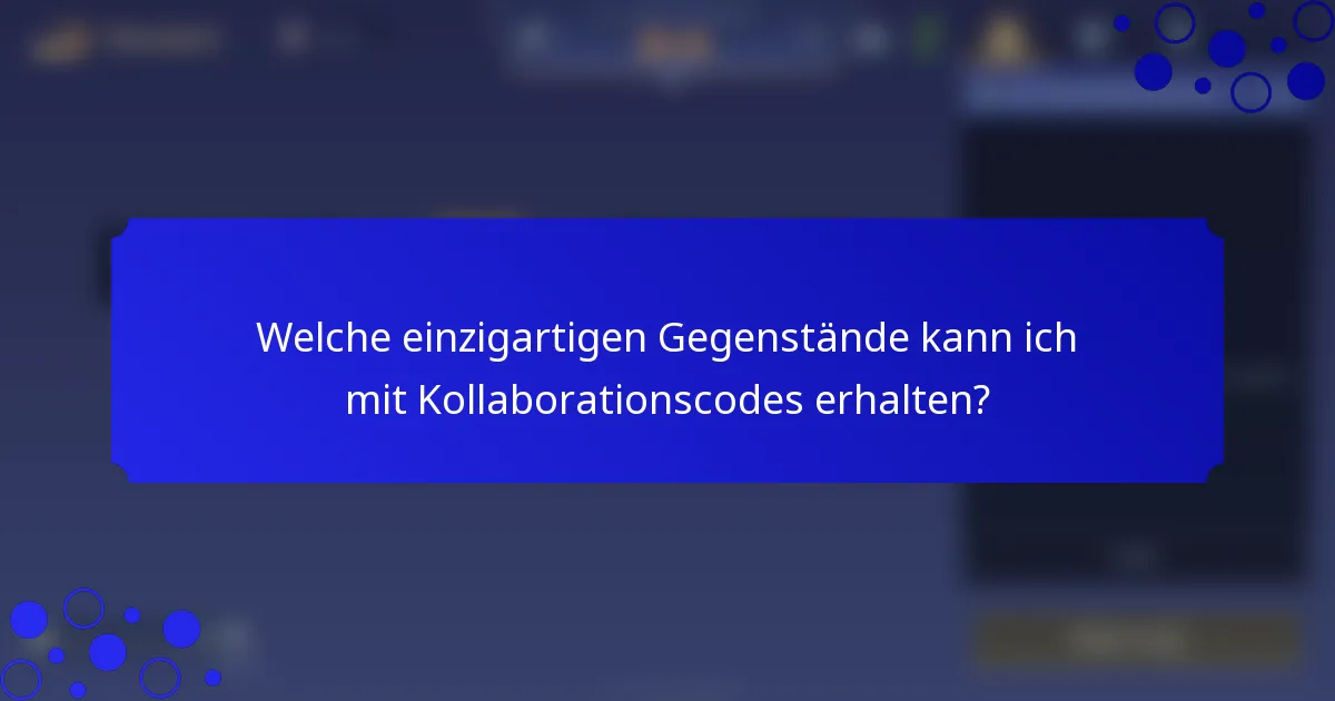 Welche einzigartigen Gegenstände kann ich mit Kollaborationscodes erhalten?