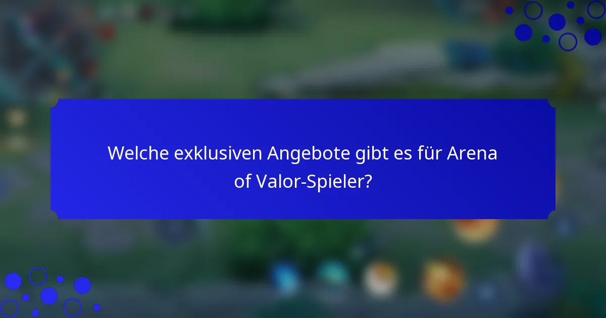 Welche exklusiven Angebote gibt es für Arena of Valor-Spieler?