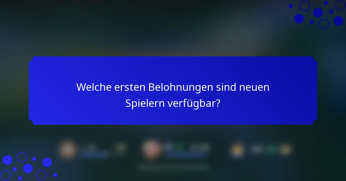 Welche ersten Belohnungen sind neuen Spielern verfügbar?