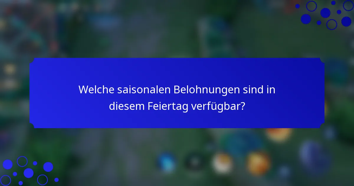 Welche saisonalen Belohnungen sind in diesem Feiertag verfügbar?