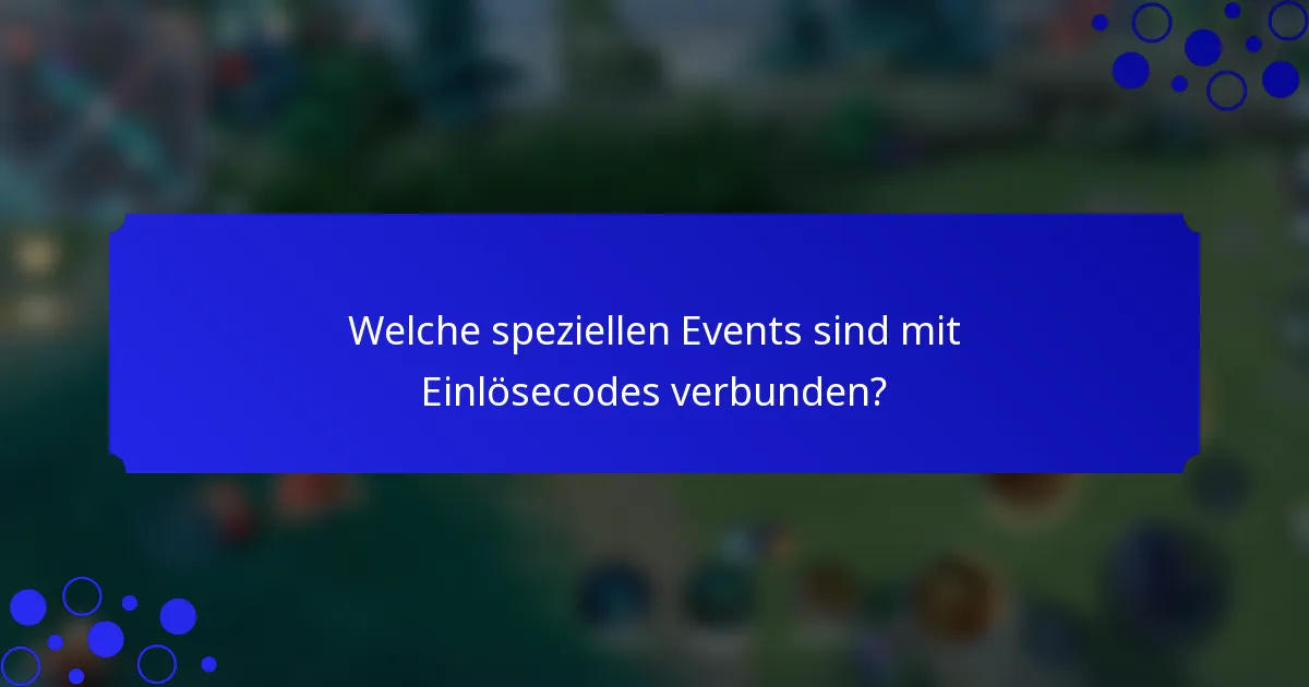 Welche speziellen Events sind mit Einlösecodes verbunden?