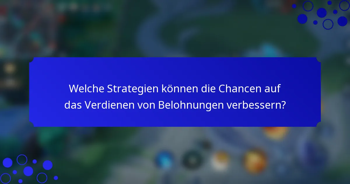 Welche Strategien können die Chancen auf das Verdienen von Belohnungen verbessern?