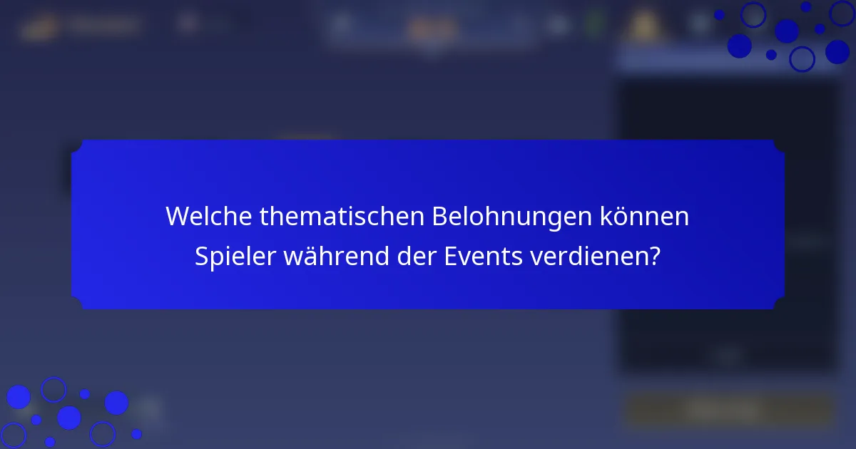 Welche thematischen Belohnungen können Spieler während der Events verdienen?