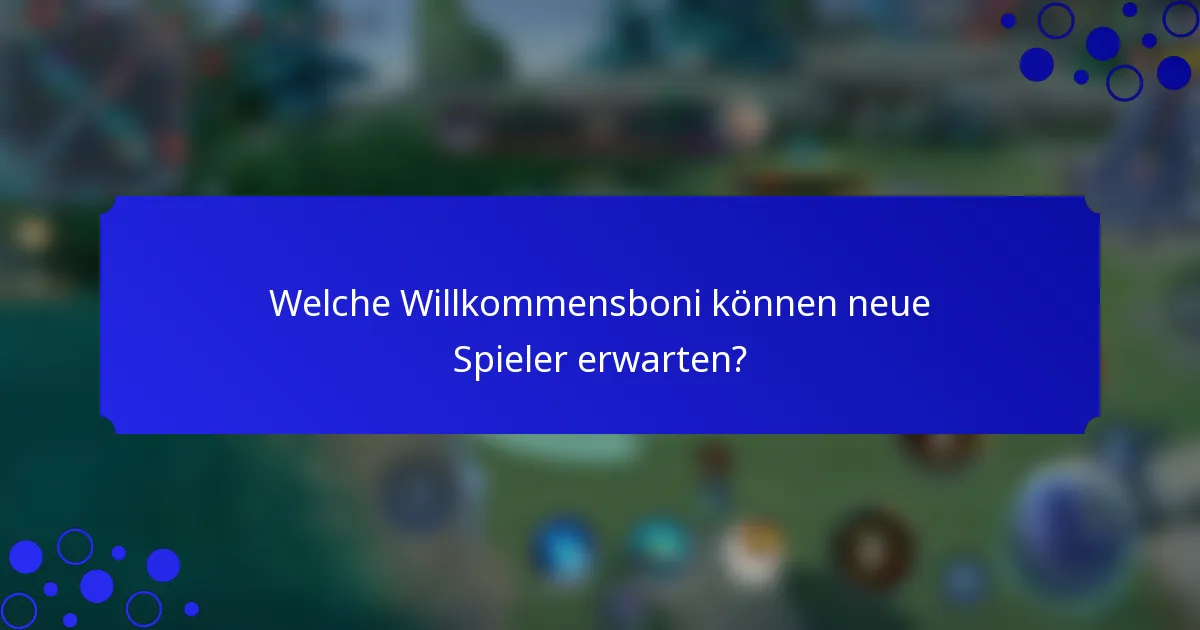 Welche Willkommensboni können neue Spieler erwarten?