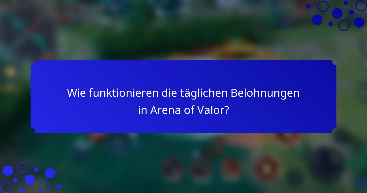 Wie funktionieren die täglichen Belohnungen in Arena of Valor?