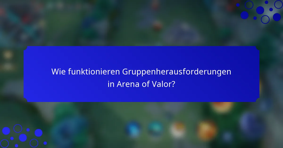 Wie funktionieren Gruppenherausforderungen in Arena of Valor?