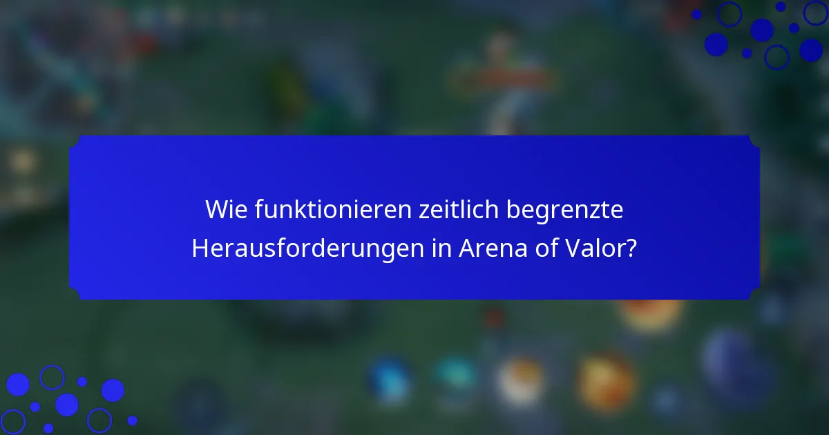 Wie funktionieren zeitlich begrenzte Herausforderungen in Arena of Valor?