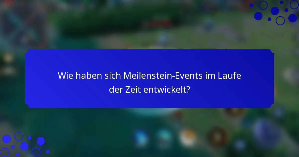 Wie haben sich Meilenstein-Events im Laufe der Zeit entwickelt?