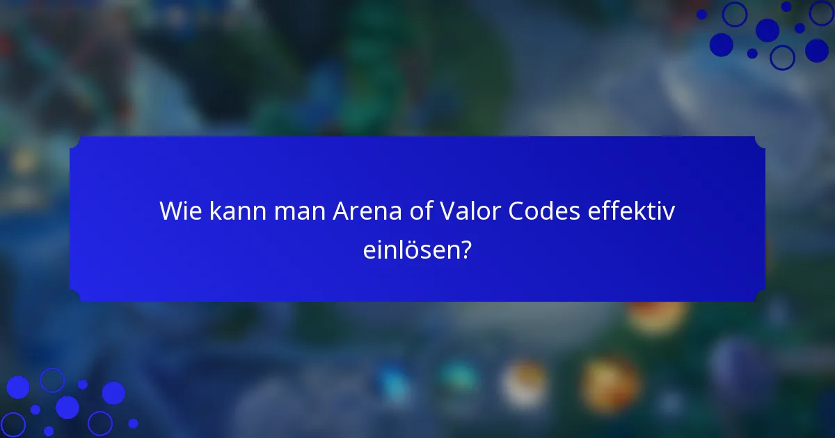 Wie kann man Arena of Valor Codes effektiv einlösen?