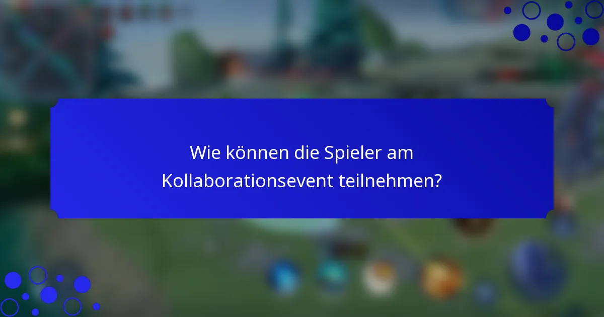 Wie können die Spieler am Kollaborationsevent teilnehmen?