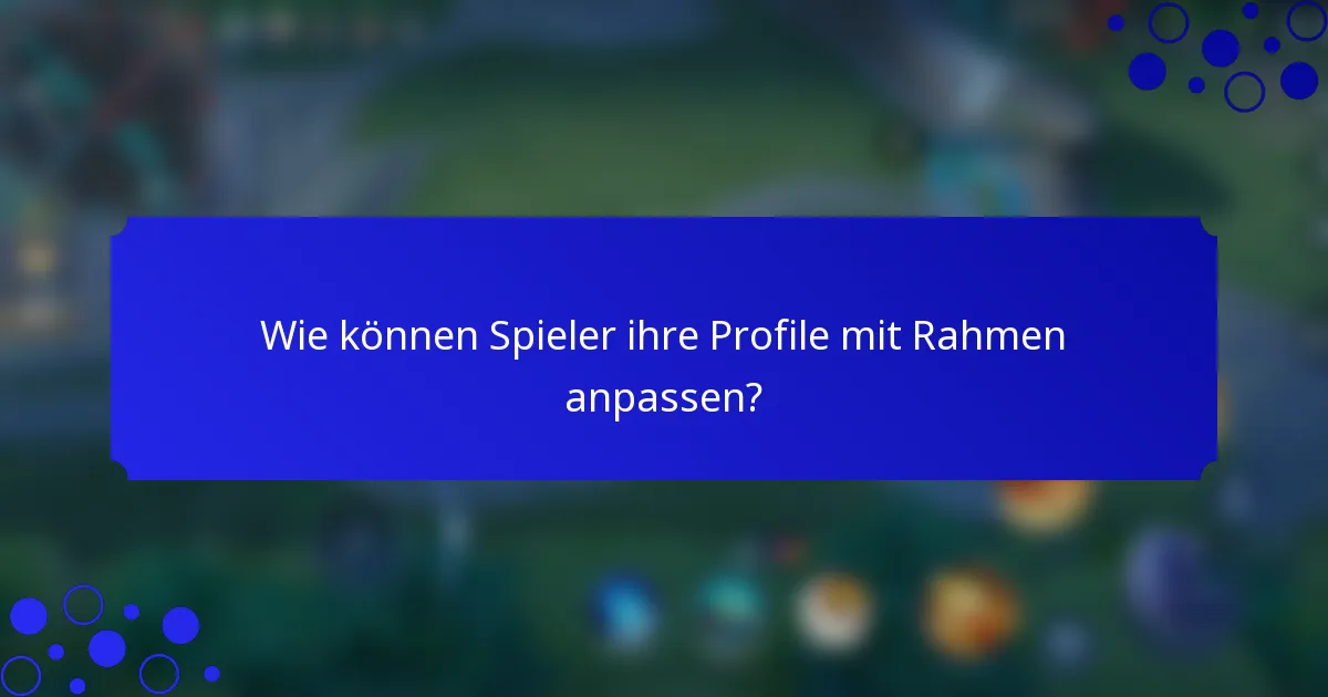 Wie können Spieler ihre Profile mit Rahmen anpassen?