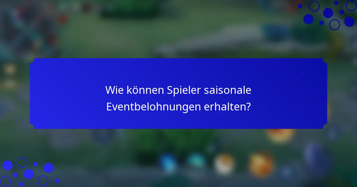Wie können Spieler saisonale Eventbelohnungen erhalten?