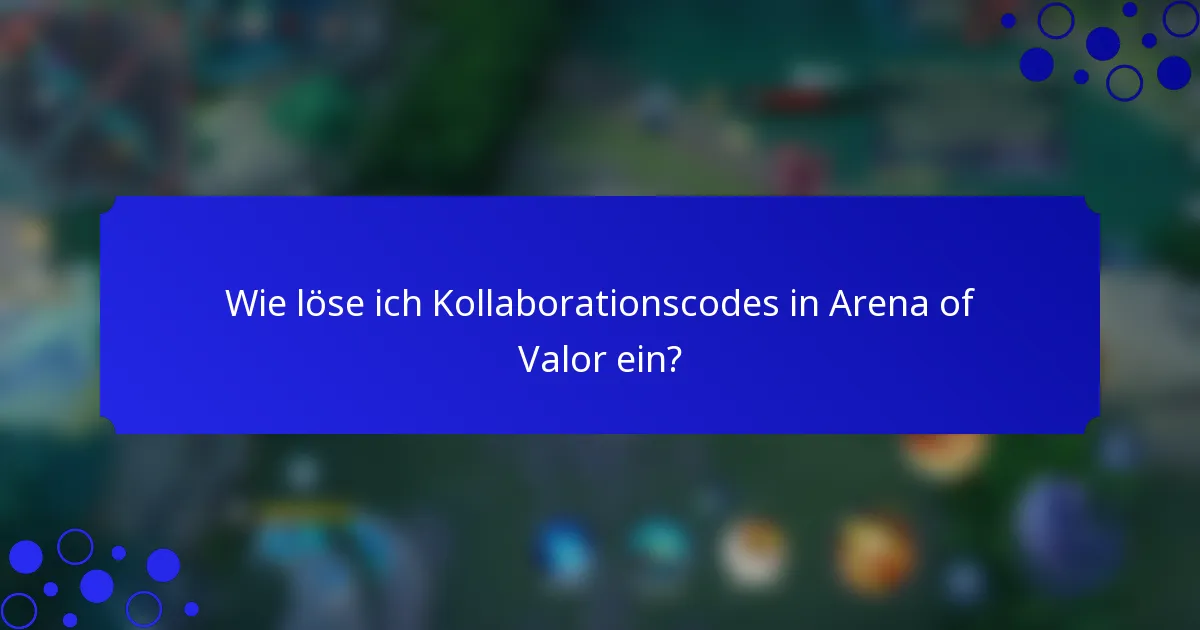 Wie löse ich Kollaborationscodes in Arena of Valor ein?