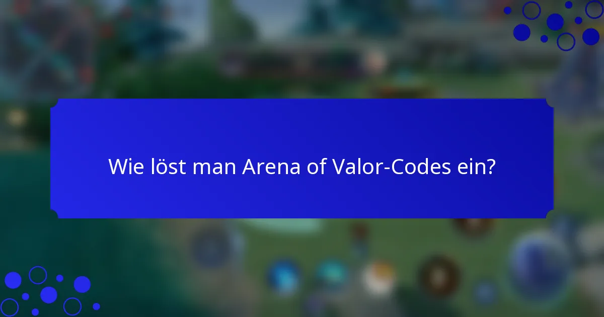 Wie löst man Arena of Valor-Codes ein?