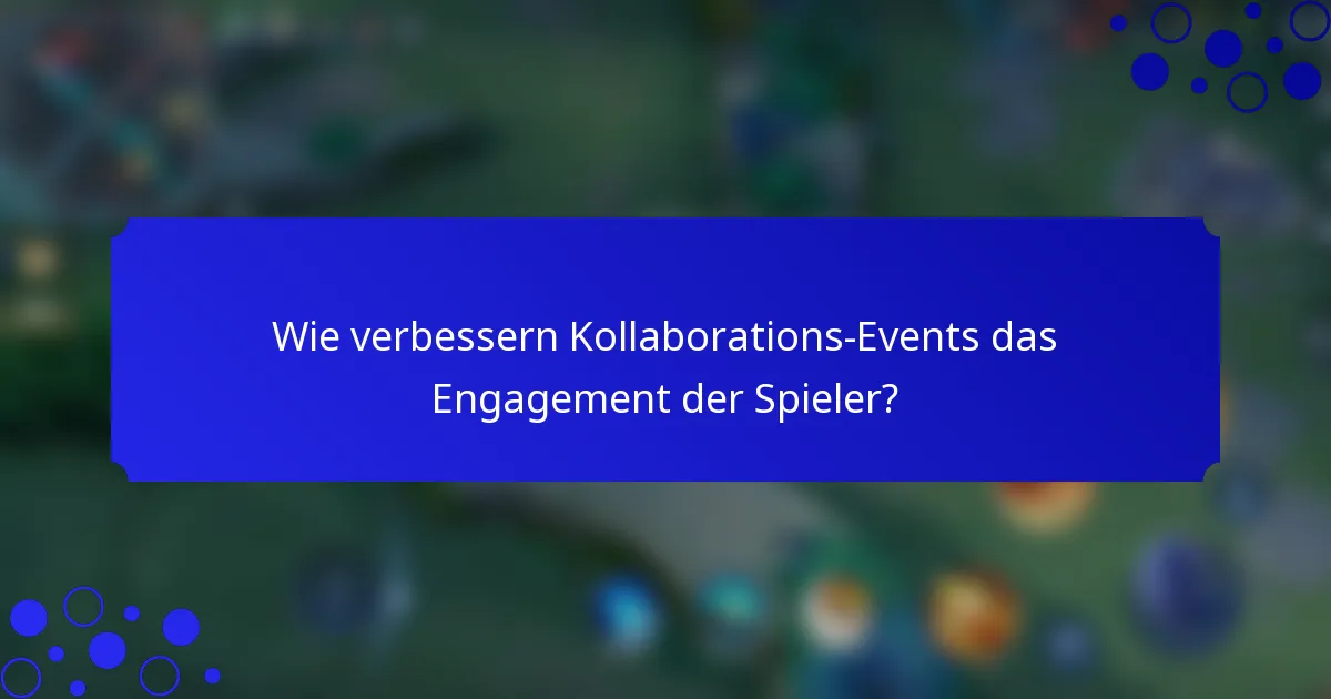 Wie verbessern Kollaborations-Events das Engagement der Spieler?