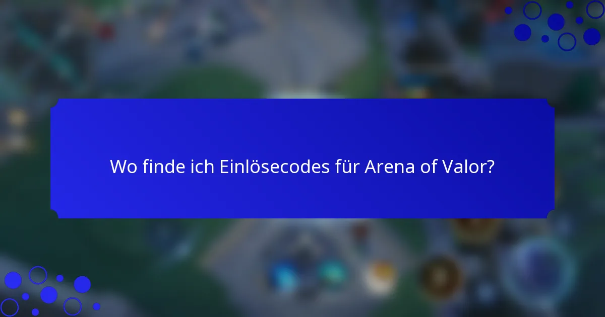 Wo finde ich Einlösecodes für Arena of Valor?